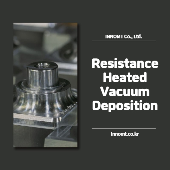 Resistance Heated Vacuum Deposition