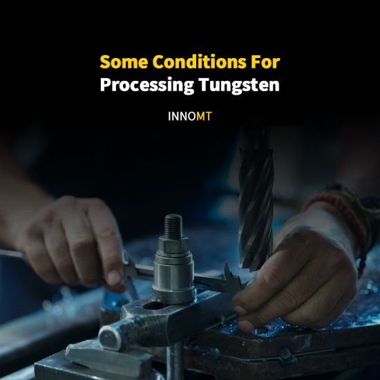 Some Conditions For Processing Tungsten