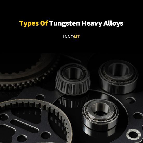 Types Of Tungsten Heavy Alloys