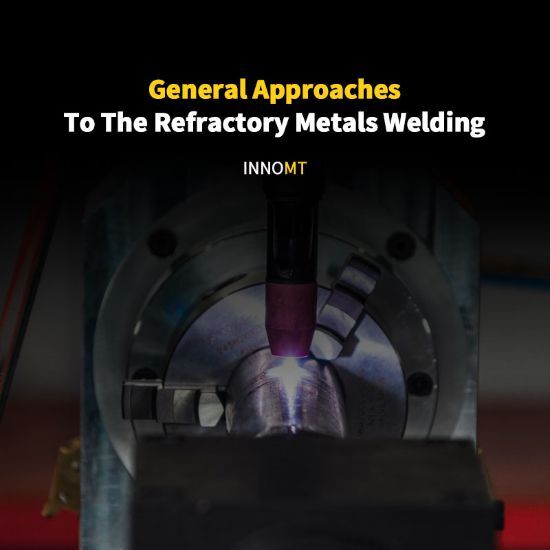 General Approaches To The Refractory Metals Welding