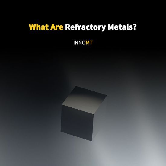 What Are Refractory Metals?