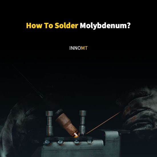 How To Solder Molybdenum?