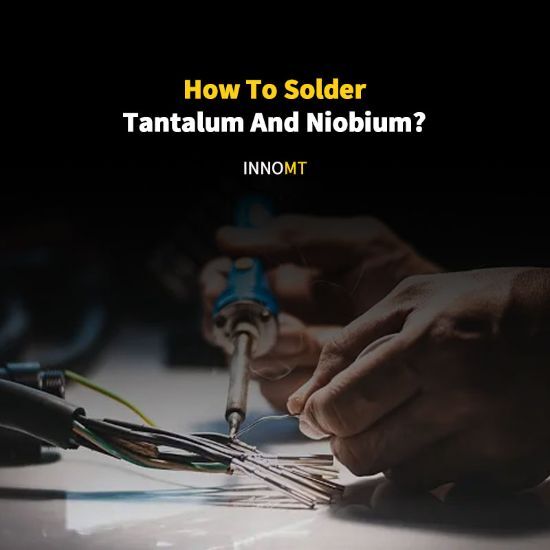 How To Solder Tantalum And Niobium?