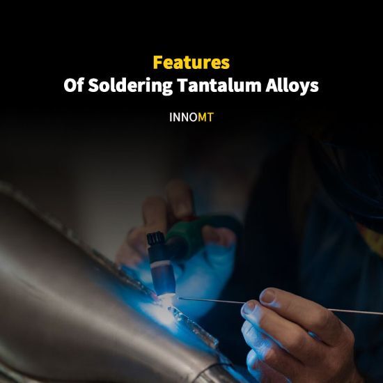 Features Of Soldering Tantalum Alloys
