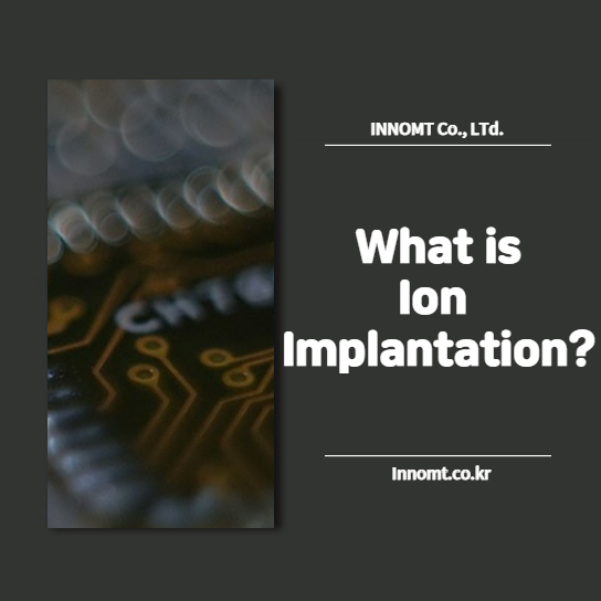What is Ion Implantation?